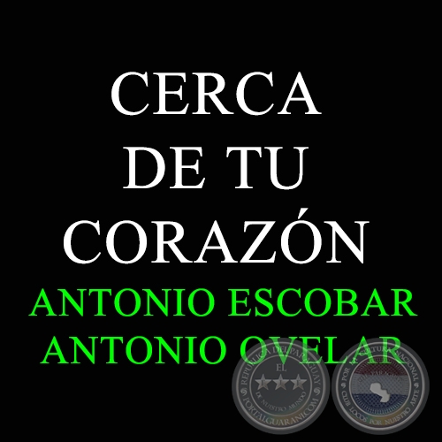 CERCA DE TU CORAZN - Autor: ANTONIO OVELAR